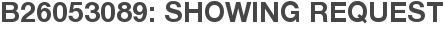 B26053089: Showing Request