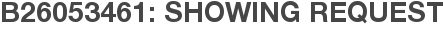 B26053461: Showing Request