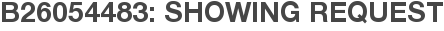 B26054483: Showing Request