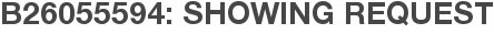 B26055594: Showing Request
