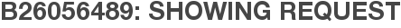 B26056489: Showing Request