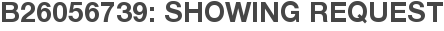 B26056739: Showing Request