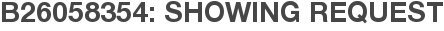 B26058354: Showing Request