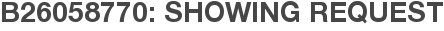 B26058770: Showing Request
