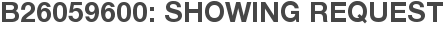 B26059600: Showing Request
