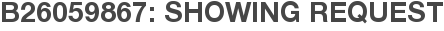 B26059867: Showing Request