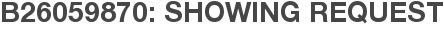 B26059870: Showing Request