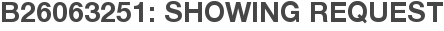 B26063251: Showing Request
