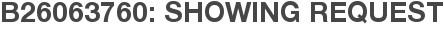 B26063760: Showing Request