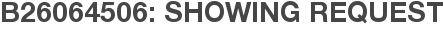 B26064506: Showing Request