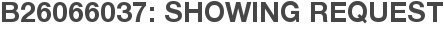 B26066037: Showing Request