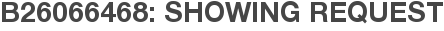 B26066468: Showing Request