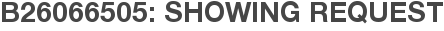 B26066505: Showing Request