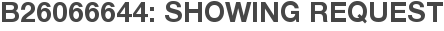 B26066644: Showing Request