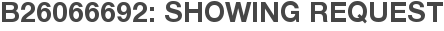 B26066692: Showing Request