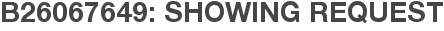 B26067649: Showing Request