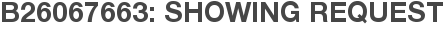 B26067663: Showing Request