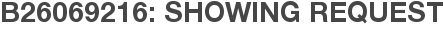 B26069216: Showing Request
