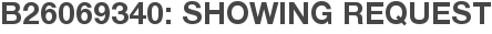 B26069340: Showing Request