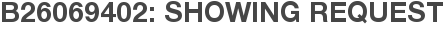 B26069402: Showing Request