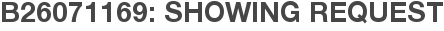 B26071169: Showing Request