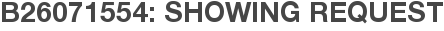 B26071554: Showing Request