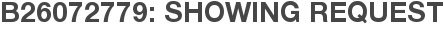 B26072779: Showing Request