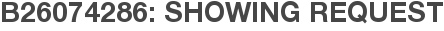 B26074286: Showing Request