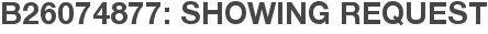 B26074877: Showing Request