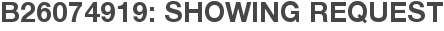 B26074919: Showing Request