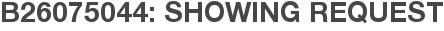 B26075044: Showing Request