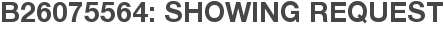 B26075564: Showing Request