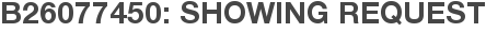 B26077450: Showing Request