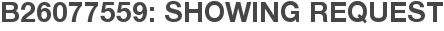 B26077559: Showing Request