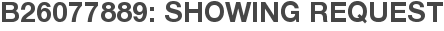 B26077889: Showing Request
