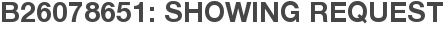 B26078651: Showing Request