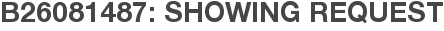 B26081487: Showing Request