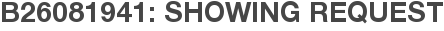 B26081941: Showing Request