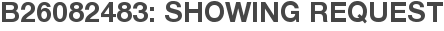 B26082483: Showing Request