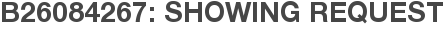 B26084267: Showing Request
