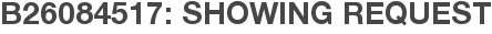 B26084517: Showing Request