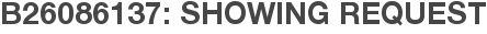 B26086137: Showing Request