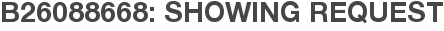 B26088668: Showing Request