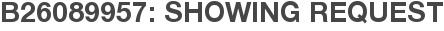 B26089957: Showing Request