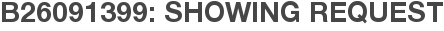 B26091399: Showing Request