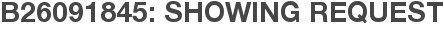 B26091845: Showing Request