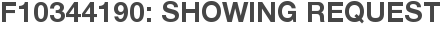 F10344190: Showing Request
