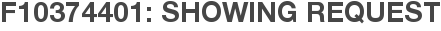 F10374401: Showing Request
