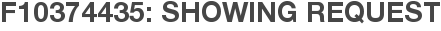F10374435: Showing Request