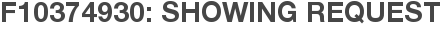 F10374930: Showing Request